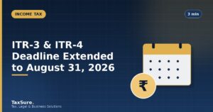 ITR-3 and ITR-4 Deadline Extended to August 31, 2026